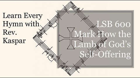 LSB 600 Mark How the Lamb of God’s Self-Offering ( Lutheran Service Book )