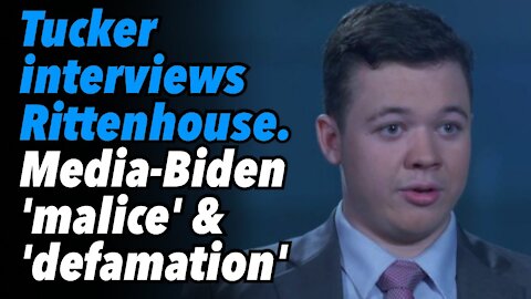 Tucker interviews Rittenhouse. Media-Biden acted with 'malice' and ‘defamation’