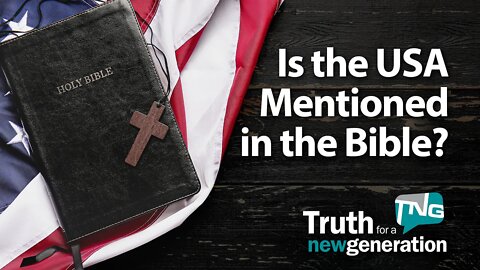 Is the USA Mentioned in the Bible? Truth for a New Generation Episode 409