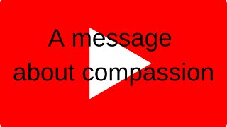 A message about compassion