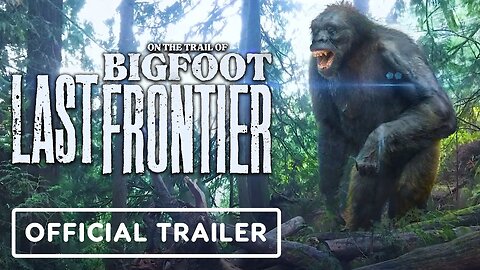 On the Trail of Bigfoot: Last Frontier - Official Trailer