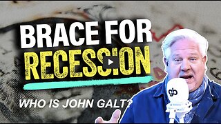 John Galt W/ GLENN BECK OF BLAZE MEDIA. 'BRACE YOURSELF': 3 more signs that RECESSION IS COMING