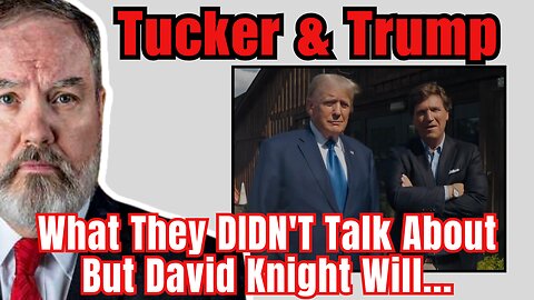 Tucker & Trump: WHAT THEY DIDN'T TALK ABOUT! | The David Knight Show - Thu, Aug. 24, 2023