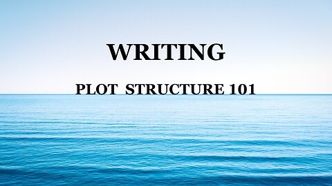 WRITING: PLOT STRUCTURE 101