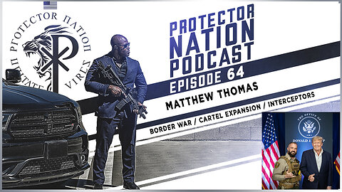 Matt Thomas - Border War / Cartel Expansion (Protector Nation Podcast 🎙️) EP 64