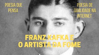 Poesia que Pensa − FRANZ KAFKA e "O ARTISTA DA FOME"