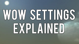 WoW Settings Explained