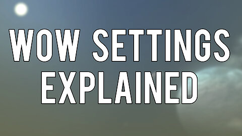 WoW Settings Explained