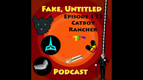 Fake, Untitled Podcast: Episode 173 - Catboy Rancher