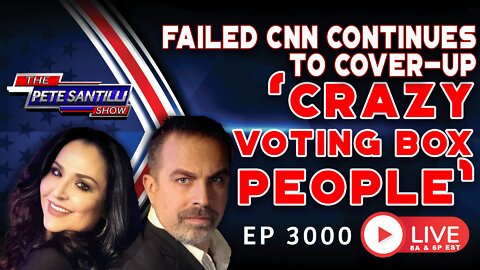 CNN CONTINUES TO COVER-UP: 'CRAZY VOTE-BOX PEOPLE" | EP 3000-6PM