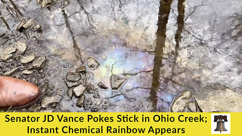 Senator JD Vance Pokes Stick in Ohio Creek; Instant Chemical Rainbow Appears