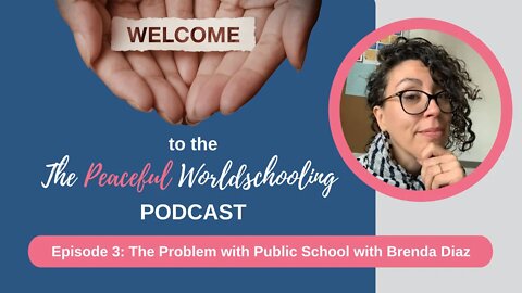 Peaceful Worldschooling Podcast - Episode 3: The Problems of Public School with Brenda Diaz