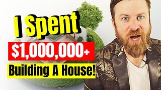 I Spent Over $1m building a house. Here's what I learned