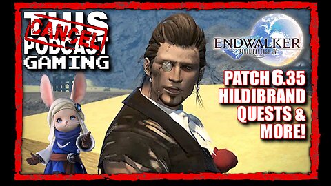 CTP Gaming: Final Fantasy XIV - Patch 6.35 Hildibrand Quests and More!