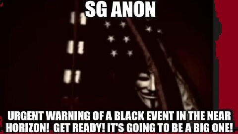 SG Anon Urgent Warning of a Black Event in the Near Horizon! Get Ready! It's Going to Be a Big One!