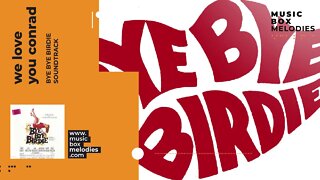 [Music box melodies] - We love you Conrad by Bye Bye Birdie soundtrack