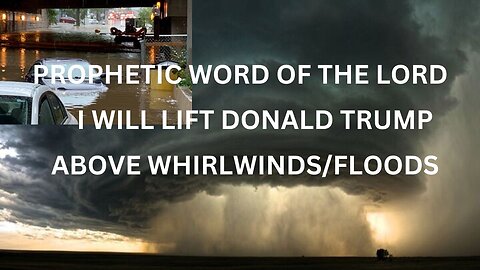 Prophetic Word's of The Lord/ I WILL STAND WITH DONALD TRUMP/ WHIRLWIND/ FLOODS