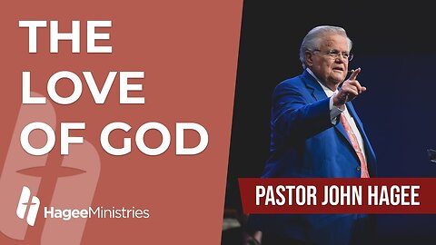 Pastor John Hagee - "The Love of God"