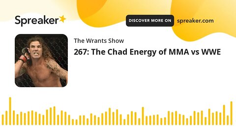 267: The Chad Energy of MMA vs WWE