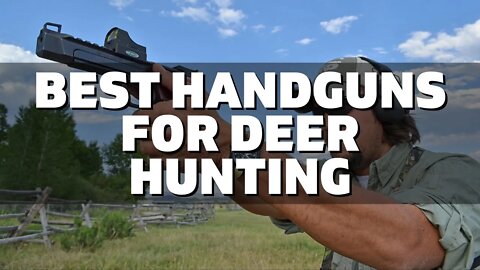 Top 10 Best Handguns for Deer Hunting (2022)