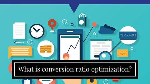 What is conversion ratio optimization?