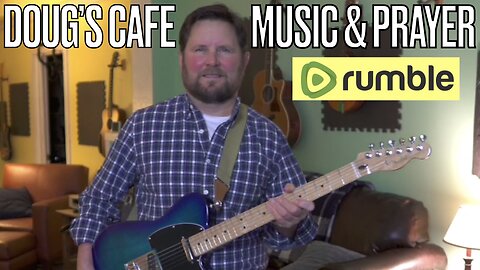 Doug's Cafe: Music, Prayer & Fellowship | 9:45 pm EST 1-23-24