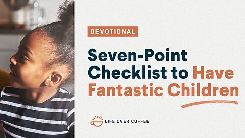 Seven-Point Checklist to Have Fantastic Children: Parenting, Day 28