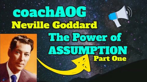 coachAOG | Neville Goddard Video Series Power of Assumption - Part One