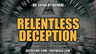 RELENTLESS DECEPTION -- DR. SHIVA AYYADURAI
