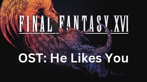 Final Fantasy 16 OST 047: He Likes You