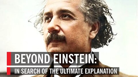 Beyond Einstein: In Search of the Ultimate Explanation