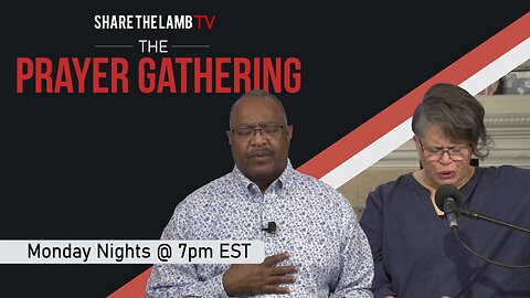 The Prayer Gathering LIVE | 5-15-2023 | Every Monday Night @ 7pm ET | Share The Lamb TV |
