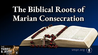 08 Dec 22, The Terry & Jesse Show: The Biblical Roots of Marian Consecration