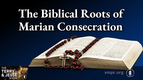 08 Dec 22, The Terry & Jesse Show: The Biblical Roots of Marian Consecration