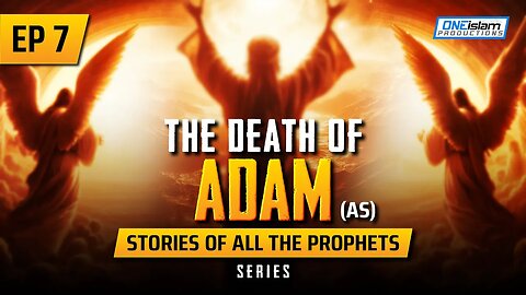 The Death Of Adam (AS) | EP 7 | Stories Of The Prophets Series