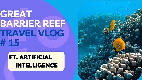 Exploring the Wonders of the Great Barrier Reef | Artificial Intelligence Travel Vlog # 15