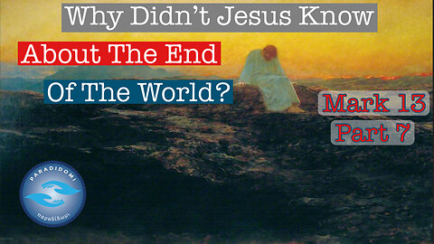Why Didn't Jesus Know About The End Of The World?