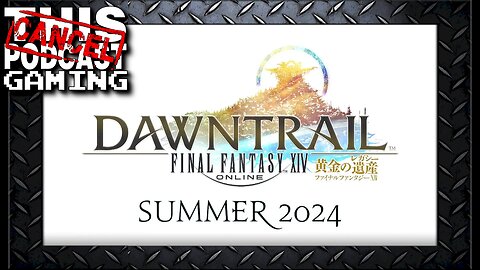 Final Fantasy XIV DAWNTRAIL Discussion, Speculation, Xbox Announcement, And Some Gaming!