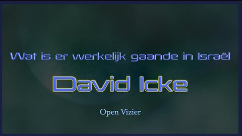 David icke - Wat gebeurt er nu echt in Israël? - Open Vizier