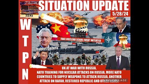 Situation Update: UK At War With Russia! NATO Training For Nuclear Attacks On Russia! Fake Nuclear Scare Event Initiated! Another Attack On Rafah! Restored Republic!