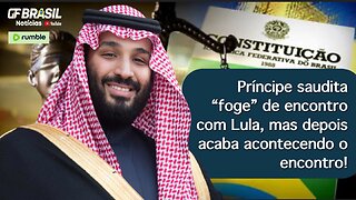 Príncipe saudita “foge” de encontro com Lula, mas depois acaba acontecendo o encontro!