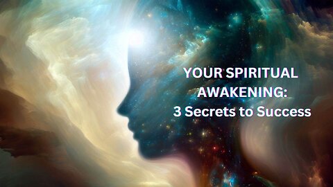 Your Spiritual Awakening - 3 Secrets to Success