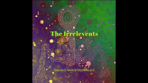 The Irrelevents Podcast Episode 3: Medical Mysteries pt.2