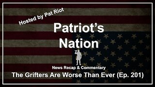 The Grifters Are Worse Than Ever (Ep. 201) - Patriot's Nation