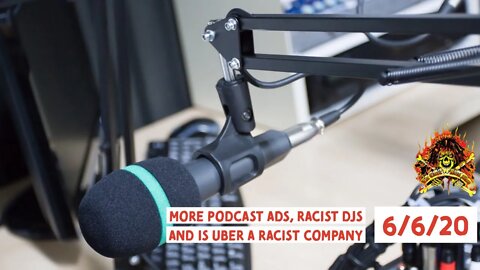More Podcast Ads, Racist DJs and Is Uber Racist? 6/6/20