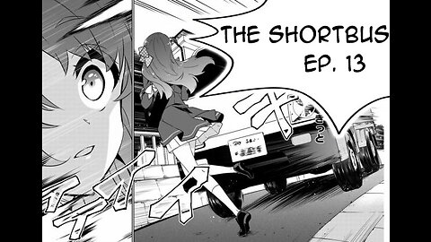 The Shortbus: Episode 13 - Bus-kun isekais another