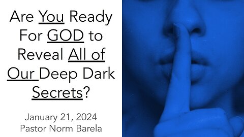 Are You Ready For GOD to Reveal All of Our Deep Dark Secrets?