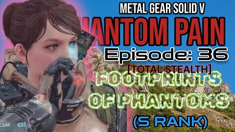 Mission 36: [TOTAL STEALTH] FOOTPRINTS OF PHANTOMS (S Rank) | Metal Gear Solid V: The Phantom Pain