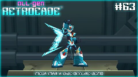 All-Gen Retrocade Ep.63: MEGA MAN X DIVE OFFLINE DEMO