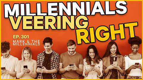 Millennials Veering Right | Ep. 301